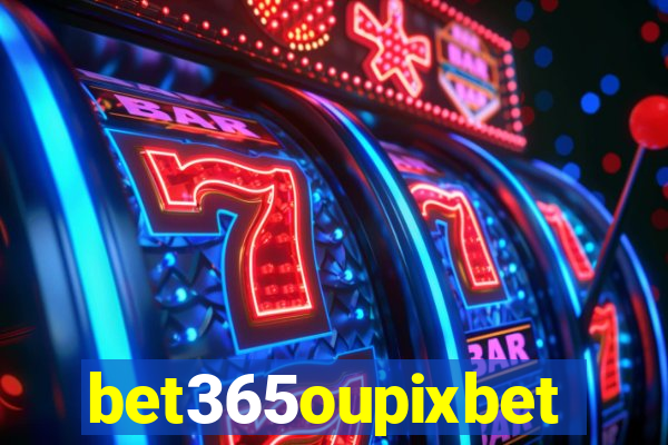 bet365oupixbet