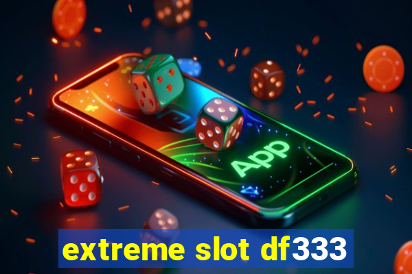 extreme slot df333