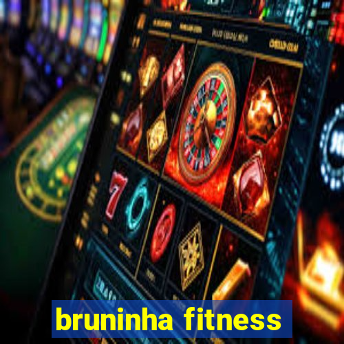 bruninha fitness