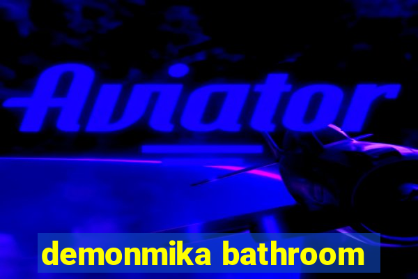 demonmika bathroom