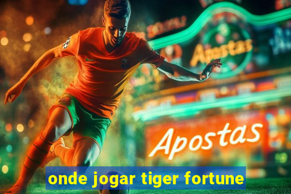 onde jogar tiger fortune