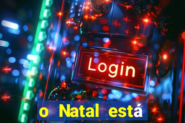 o Natal está chegando mensagem esta chegando o natal mensagem