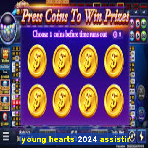 young hearts 2024 assistir