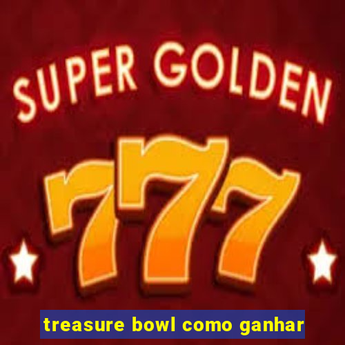 treasure bowl como ganhar