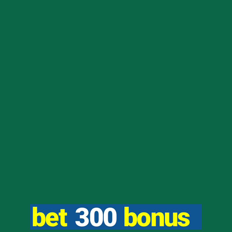 bet 300 bonus