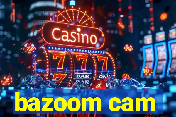 bazoom cam