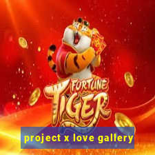 project x love gallery