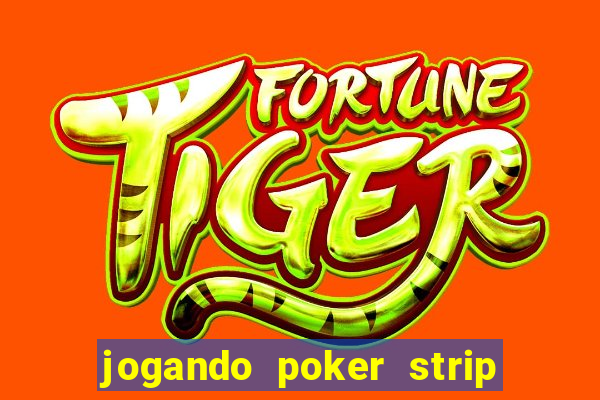 jogando poker strip com a mae