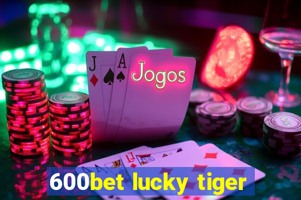 600bet lucky tiger