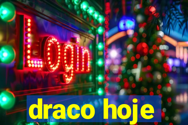 draco hoje