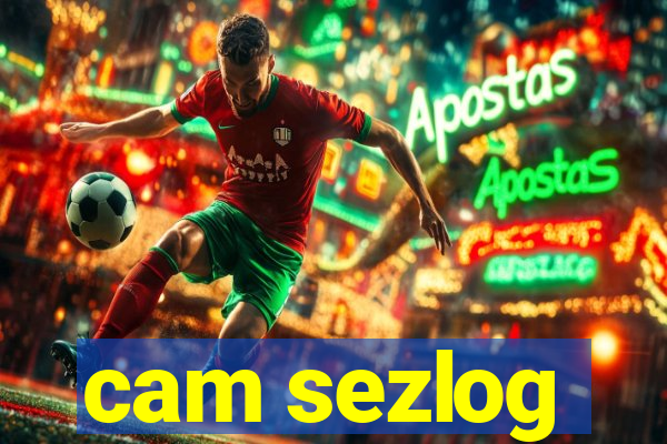 cam sezlog