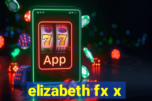 elizabeth fx x