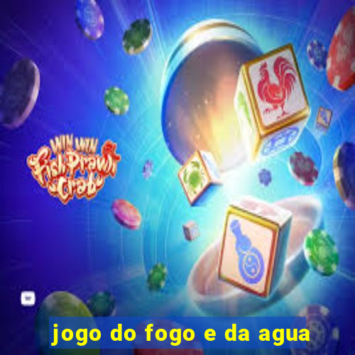 jogo do fogo e da agua