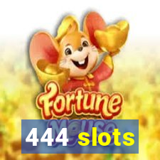 444 slots