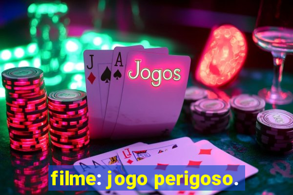 filme: jogo perigoso.