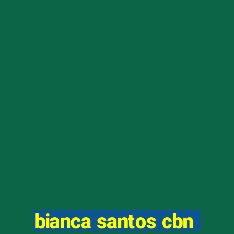 bianca santos cbn