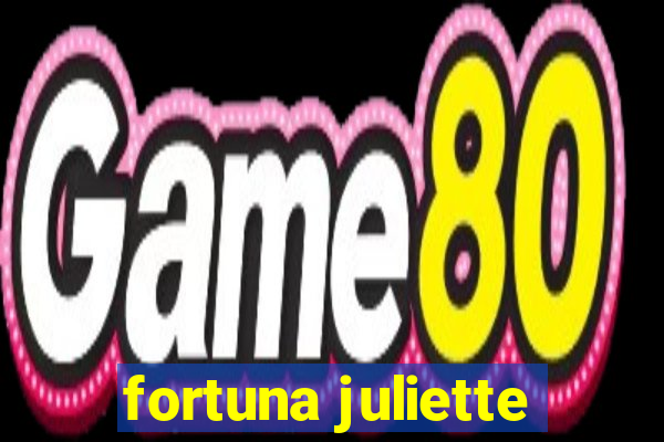 fortuna juliette