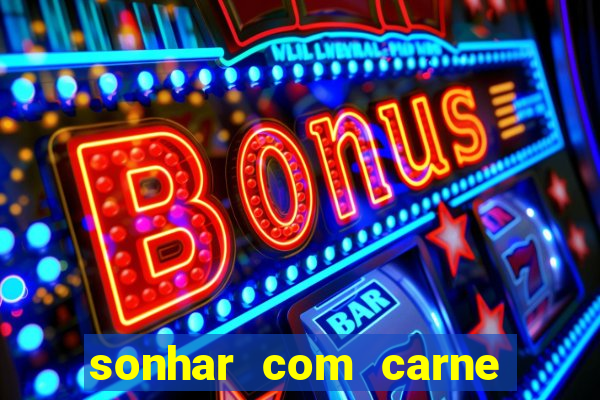 sonhar com carne de porco jogo do bicho