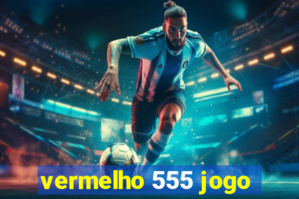 vermelho 555 jogo