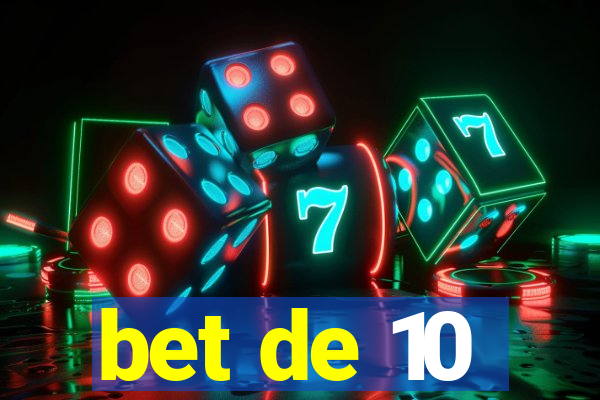 bet de 10