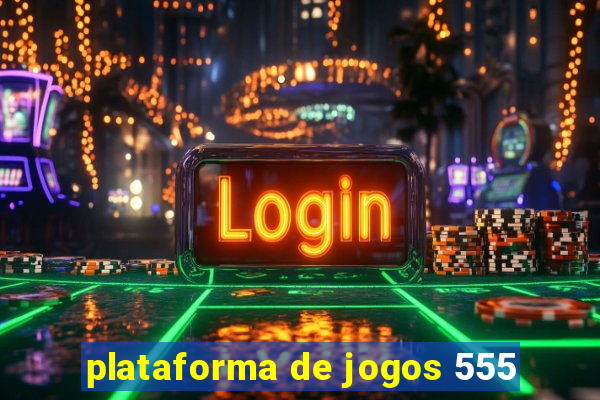 plataforma de jogos 555