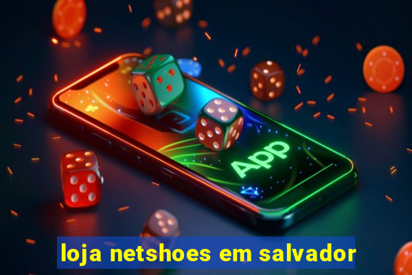 loja netshoes em salvador