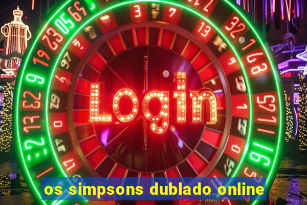 os simpsons dublado online