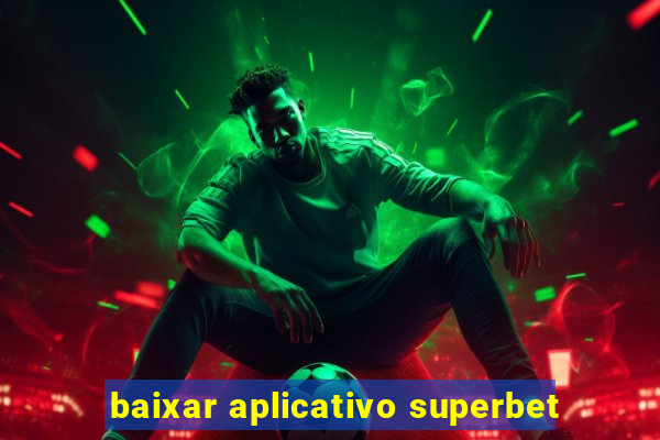 baixar aplicativo superbet