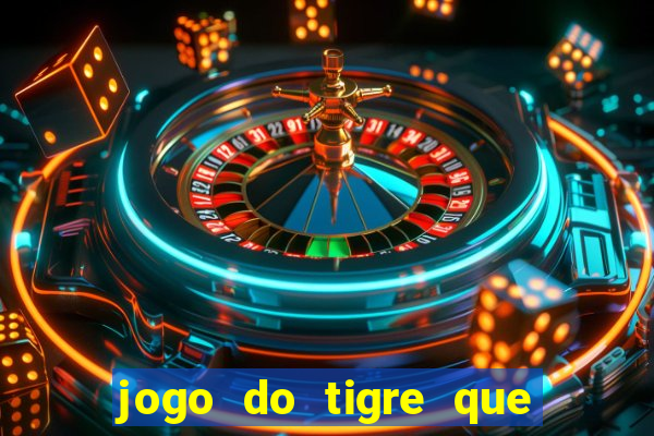 jogo do tigre que da 30 reais no cadastro