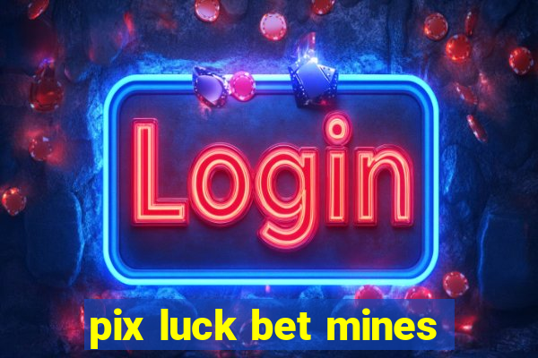 pix luck bet mines