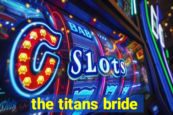 the titans bride