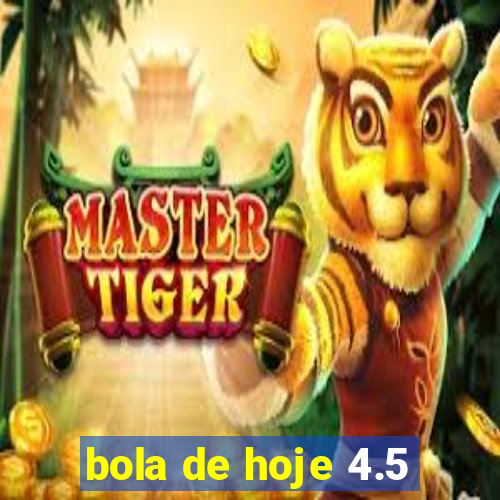 bola de hoje 4.5