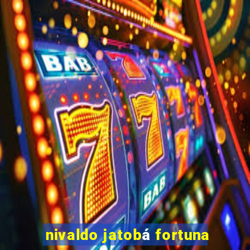 nivaldo jatobá fortuna