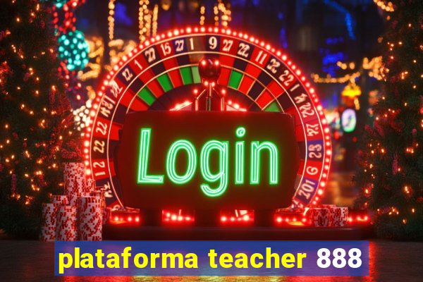 plataforma teacher 888