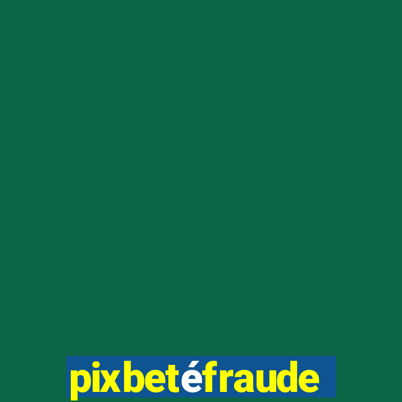 pixbetéfraude