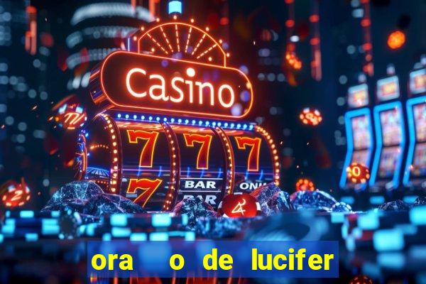 ora  o de lucifer para ganhar na mega sena