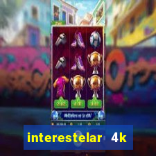 interestelar 4k dublado torrent