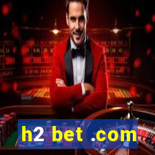 h2 bet .com