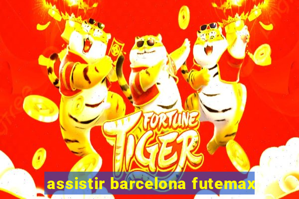 assistir barcelona futemax