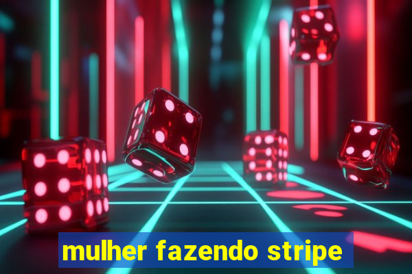 mulher fazendo stripe