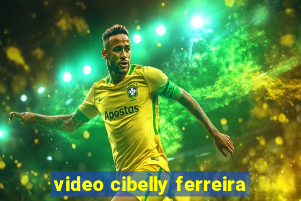 video cibelly ferreira