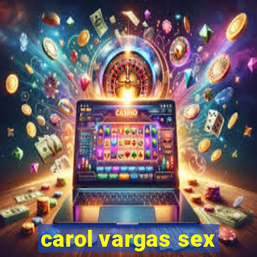 carol vargas sex