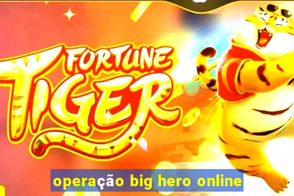 operação big hero online