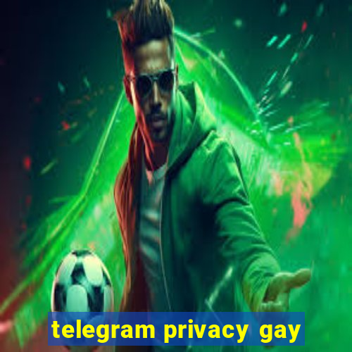 telegram privacy gay