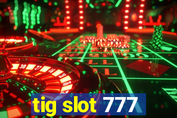 tig slot 777