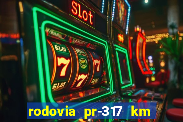 rodovia pr-317 km 155 0m sentido cresc