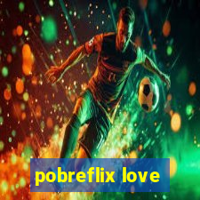 pobreflix love