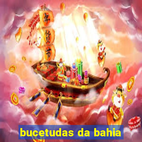 bucetudas da bahia