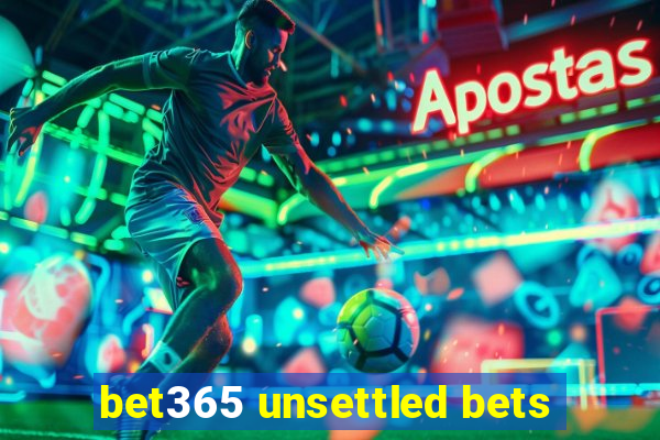 bet365 unsettled bets