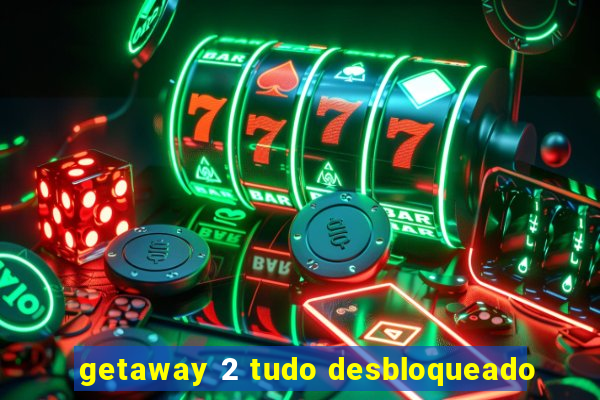 getaway 2 tudo desbloqueado